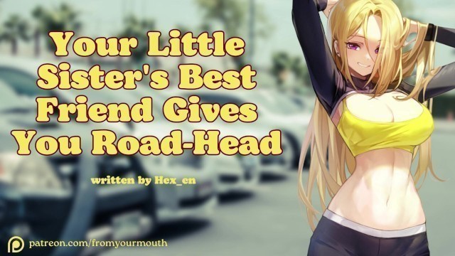 Your little Sister's best Friend gives you Road-Head ❘ Audio Roleplay